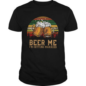 Beer Me Im Getting Married  Shirt